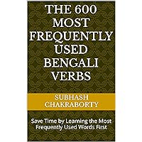 The 600 Most Frequently Used Bengali Verbs: Save Time by Learning the Most Frequently Used Words First (Most Commonly Used Bengali Words Collection Book 3) The 600 Most Frequently Used Bengali Verbs: Save Time by Learning the Most Frequently Used Words First (Most Commonly Used Bengali Words Collection Book 3) Kindle Hardcover Paperback