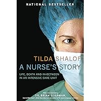 A Nurse's Story: Life, Death and In-Between in an Intensive Care Unit A Nurse's Story: Life, Death and In-Between in an Intensive Care Unit Paperback Kindle Hardcover