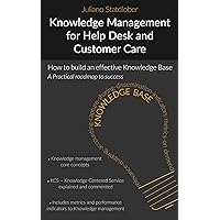 Knowledge Management for Help desk and Customer Care: How to build an effective knowledge base - a roadmap to success Knowledge Management for Help desk and Customer Care: How to build an effective knowledge base - a roadmap to success Kindle Paperback