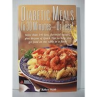 Diabetic Meals in 30 Minutes or Less! - More Than 140 Fast, Flavorful Recipes, Plus Dozens of Quick Tips to Help You Get Food on the Table in a Flash! - Paperback 1996 Edition