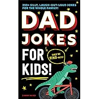Dad Jokes for Kids: A Silly, Laugh-Out-Loud Book 250+ Clean Jokes to Share with Dad (Ultimate Silly Joke Books for Kids)