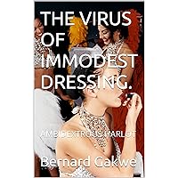 THE VIRUS OF IMMODEST DRESSING.: AMBIDEXTROUS HARLOT THE VIRUS OF IMMODEST DRESSING.: AMBIDEXTROUS HARLOT Kindle Hardcover Paperback