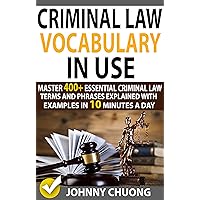 Criminal Law Vocabulary In Use: Master 400+ Essential Criminal Law Terms And Phrases Explained With Examples In 10 Minutes A Day Criminal Law Vocabulary In Use: Master 400+ Essential Criminal Law Terms And Phrases Explained With Examples In 10 Minutes A Day Kindle Paperback