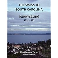 SWISS TO SOUTH CAROLINA – PURRYSBURG 1731-1775 (Swiss To South Carolina Book Series) SWISS TO SOUTH CAROLINA – PURRYSBURG 1731-1775 (Swiss To South Carolina Book Series) Kindle