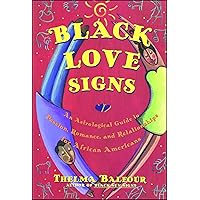 Black Love Signs: An Astrological Guide to Passion, Romance and Relationships for African Americans Black Love Signs: An Astrological Guide to Passion, Romance and Relationships for African Americans Paperback Hardcover