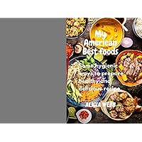 My American Best foods : Some hygienic ways to prepare healthy and delicious recipe My American Best foods : Some hygienic ways to prepare healthy and delicious recipe Kindle Paperback