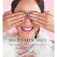 Nails, Nails, Nails!: 25 Creative DIY Nail Art Projects Nails, Nails, Nails!: 25 Creative DIY Nail Art Projects Hardcover Kindle