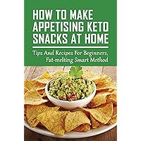 How To Make Appetising Keto Snacks At Home: Tips And Recipes For Beginners, Fat-melting Smart Method