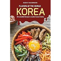 Flavors of the World - Korea: 50 Incredible Recipes to Master Korean Cuisine Flavors of the World - Korea: 50 Incredible Recipes to Master Korean Cuisine Kindle Paperback