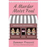 A Murder Moist Foul (Frosted Love Cozy Mysteries` Book 1)