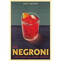 The Negroni: A Love Affair with a Classic Cocktail The Negroni: A Love Affair with a Classic Cocktail Hardcover Kindle