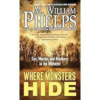Where Monsters Hide: Sex, Murder, and Madness in the Midwest Where Monsters Hide: Sex, Murder, and Madness in the Midwest Mass Market Paperback Kindle Audible Audiobook Paperback Audio CD