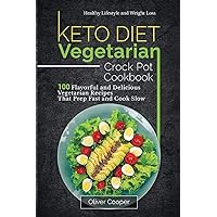 Keto Diet Vegetarian Crock Pot Cookbook: 100 Flavorful and Delicious Vegetarian Recipes That Prep Fast and Cook Slow Healthy Lifestyle and Weight Loss Keto Diet Vegetarian Crock Pot Cookbook: 100 Flavorful and Delicious Vegetarian Recipes That Prep Fast and Cook Slow Healthy Lifestyle and Weight Loss Paperback Kindle