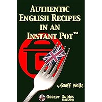 Authentic English Recipes In An Instant Pot: The Latest Way To Cook British Food Authentic English Recipes In An Instant Pot: The Latest Way To Cook British Food Kindle Paperback