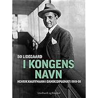 I Kongens Navn - Henrik Kauffmann i dansk diplomati 1919-58 (Danish Edition) I Kongens Navn - Henrik Kauffmann i dansk diplomati 1919-58 (Danish Edition) Kindle