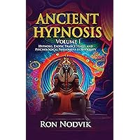 Ancient Hypnosis Volume I: Hypnosis, Exotic Trance States, and Psychological Phenomena in Antiquity