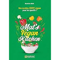 Mat’s Vegan Kitchen: Des recettes 100% vegan pour les sportifs ! (ALIMENTATION/NU) (French Edition) Mat’s Vegan Kitchen: Des recettes 100% vegan pour les sportifs ! (ALIMENTATION/NU) (French Edition) Kindle Pocket Book