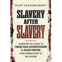 Slavery After Slavery: Revealing the Legacy of Forced Child Apprenticeships on Black Families, from Emancipation to the Present Slavery After Slavery: Revealing the Legacy of Forced Child Apprenticeships on Black Families, from Emancipation to the Present Kindle Audible Audiobook Hardcover