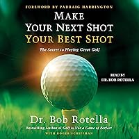 Make Your Next Shot Your Best Shot: The Secret to Playing Great Golf Make Your Next Shot Your Best Shot: The Secret to Playing Great Golf Audible Audiobook Hardcover Kindle Audio CD