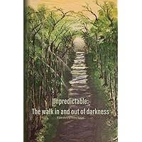 Unpredictable: The walk in and out of darkness