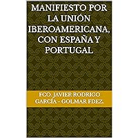 Manifiesto por la Unión Iberoamericana, con España y Portugal (Spanish Edition) Manifiesto por la Unión Iberoamericana, con España y Portugal (Spanish Edition) Kindle Hardcover