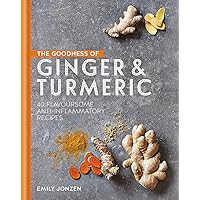 The Goodness of Ginger and Turmeric: 40 flavoursome anti-inflammatory recipes The Goodness of Ginger and Turmeric: 40 flavoursome anti-inflammatory recipes Hardcover Kindle