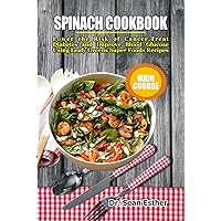 Spinach Cookbook: Lower the Risk of Cancer, Treat Diabetes and Improve Blood Glucose Using Leafy Greens Super Foods Recipes Spinach Cookbook: Lower the Risk of Cancer, Treat Diabetes and Improve Blood Glucose Using Leafy Greens Super Foods Recipes Kindle Paperback