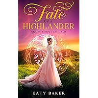 Fate of a Highlander: A Scottish Highland Romance (Arch Through Time Book 9) Fate of a Highlander: A Scottish Highland Romance (Arch Through Time Book 9) Kindle Paperback
