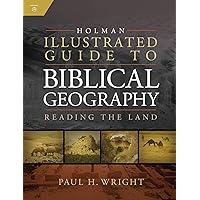 Holman Illustrated Guide To Biblical Geography: Reading the Land Holman Illustrated Guide To Biblical Geography: Reading the Land Hardcover Kindle