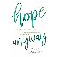Hope Anyway: Welcoming Possibility in Ourselves, God, and Each Other Hope Anyway: Welcoming Possibility in Ourselves, God, and Each Other Hardcover Kindle Audible Audiobook Audio CD