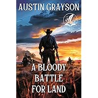 A Bloody Battle for Land: A Classic Western Adventure Novel A Bloody Battle for Land: A Classic Western Adventure Novel Kindle