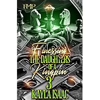 FINESSING THE DAUGHTERS OF A KINGPIN 3 (FINESSING THE DAUGHTERS OF A KINGPIN SAGA) FINESSING THE DAUGHTERS OF A KINGPIN 3 (FINESSING THE DAUGHTERS OF A KINGPIN SAGA) Kindle Paperback