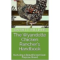 The Wyandotte Chicken Rancher's Handbook: Nurturing a Beautiful and Dual-Purpose Breed (Feathered Haven: The Complete Guide to Raising and Caring for Exquisite Chicken Breeds) The Wyandotte Chicken Rancher's Handbook: Nurturing a Beautiful and Dual-Purpose Breed (Feathered Haven: The Complete Guide to Raising and Caring for Exquisite Chicken Breeds) Kindle Audible Audiobook
