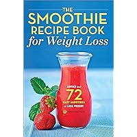 The Smoothie Recipe Book for Weight Loss: Advice and 72 Easy Smoothies to Lose Weight The Smoothie Recipe Book for Weight Loss: Advice and 72 Easy Smoothies to Lose Weight Kindle Paperback Mass Market Paperback