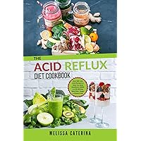 The Acid Reflux Diet Cookbook: Over 500 Low-Acid Recipes to Help You Beat Heartburn, GERD & LPR (30-Day Meal Plan, Vegan & Gluten-Free) The Acid Reflux Diet Cookbook: Over 500 Low-Acid Recipes to Help You Beat Heartburn, GERD & LPR (30-Day Meal Plan, Vegan & Gluten-Free) Kindle Paperback