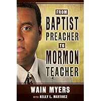 From Baptist Preacher to Mormon Teacher From Baptist Preacher to Mormon Teacher Perfect Paperback