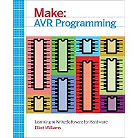 AVR Programming: Learning to Write Software for Hardware (Make: Technology on Your Time) AVR Programming: Learning to Write Software for Hardware (Make: Technology on Your Time) Paperback Kindle