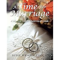 A Time for Marriage: A Married Couples Quick Go-To-Guide