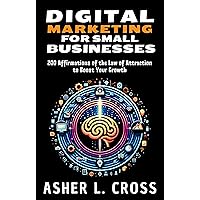 Digital Marketing for Small Businesses: 200 Affirmations of the Law of Attraction to Boost Your Growth