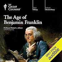 The Age of Benjamin Franklin The Age of Benjamin Franklin Audible Audiobook
