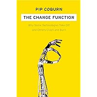The Change Function: Why Some Technologies Take Off and Others Crash and Burn The Change Function: Why Some Technologies Take Off and Others Crash and Burn Kindle Hardcover Paperback