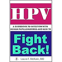 HPV: A Guidebook to Infection with Human Papillomavirus and How to Fight Back! HPV: A Guidebook to Infection with Human Papillomavirus and How to Fight Back! Kindle Paperback