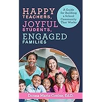 Happy Teachers, Joyful Students, Engaged Families: A Guide for Building a School Community That Works Happy Teachers, Joyful Students, Engaged Families: A Guide for Building a School Community That Works Kindle Paperback