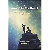 World in My Heart: Surprising Discoveries From Two Teens During The Pandemic World in My Heart: Surprising Discoveries From Two Teens During The Pandemic Kindle Paperback