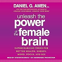 Unleash the Power of the Female Brain: Supercharging Yours for Better Health, Energy, Mood, Focus, and Sex Unleash the Power of the Female Brain: Supercharging Yours for Better Health, Energy, Mood, Focus, and Sex Audible Audiobook Paperback Kindle Hardcover Audio CD