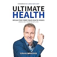 Ultimate Health: Break Free From Your Health Issues and Live Your Best Life Ultimate Health: Break Free From Your Health Issues and Live Your Best Life Kindle Paperback Hardcover