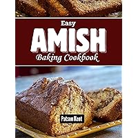 Easy Amish Baking Cookbook : Easy To Make Delicious Baking Cookbook Easy Amish Baking Cookbook : Easy To Make Delicious Baking Cookbook Kindle Paperback