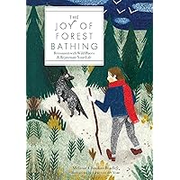 The Joy of Forest Bathing: Reconnect With Wild Places & Rejuvenate Your Life (Volume 4) (Live Well, 4) The Joy of Forest Bathing: Reconnect With Wild Places & Rejuvenate Your Life (Volume 4) (Live Well, 4) Hardcover Kindle
