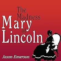 The Madness of Mary Lincoln The Madness of Mary Lincoln Audible Audiobook Kindle Hardcover Paperback