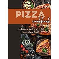 PIZZA COOKBOOK: Complete, Easy Homemade Pizza Recipe PIZZA COOKBOOK: Complete, Easy Homemade Pizza Recipe Kindle Paperback
